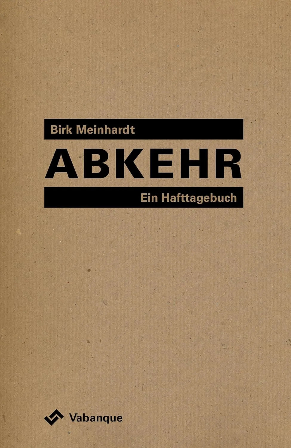 Abkehr: Ein Hafttagebuch/ Birk Meinhardt